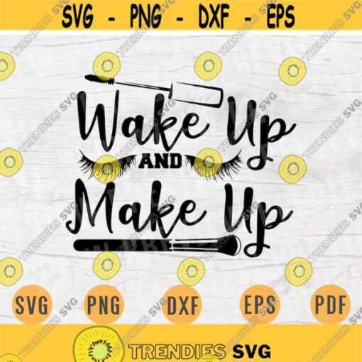 Wake Up and Make Up Svg Cricut Cut Files Woman Quotes Digital Make Up Woman INSTANT DOWNLOAD Cameo File Makeup Iron On Shirt n392 Design 141.jpg