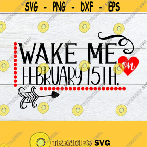 Wake me on February 15th. Anti Valentines Day. Valentines day sucks. Valentines Day svg. DXF. JPG. PNG. Valentines Day cut file. Design 1417
