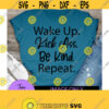 Wake up. kick ass.be kind. repeat. Funny svg. Cute svg. be awsome svg. Design 1327