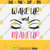 Wakeup and Makeup Svg files for Cricut Vector Clipart Sayings Eyelashes Fashion Girl High Heels Perfume Fashionista Svg Makeup Room Design 667