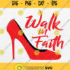 Walk In Faith Based Apparel Plus Size Christian Believer Svg Png Dxf Eps