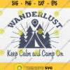 Wanderlust Keep Calm And Camp On Svg Png