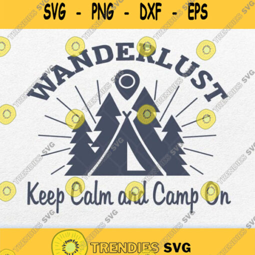 Wanderlust Keep Calm And Camp On Svg Png