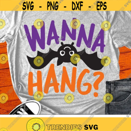 Wanna Hang Svg Halloween Svg Cute Bat Svg Funny Halloween Quote Svg Dxf Eps Kids Shirt Design Baby Fall Cut Files Silhouette Cricut Design 2014 .jpg