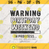 Warning Birthday Weekend In Progress SvgBirthday SvgBirthday Party shirtSilhouettePrint VinylCricut Cut SVGStickerT shirt Design Design 416