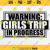 Warning Girls Trip In Progress Svg Png Dxf Eps