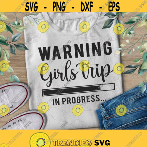 Warning Girls Trip In Progress SvgGirls Trip SvgGirls WeekendGirls PartySilhouettePrint VinylCricut Cut SVGStickerT shirt Design Design 117