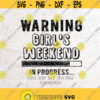 Warning Girls Weekend In Progress SvgGirls Trip SvgGirls Party svgSilhouettePrint VinylCricut Cut SVGStickerT shirt Design vacation Design 417