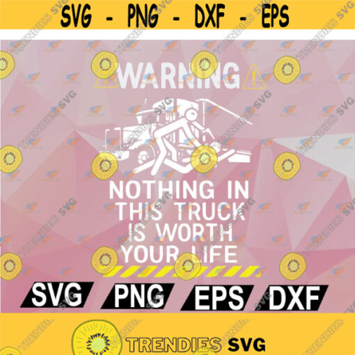 Warning Nothing In This Truck Is Worth Your Life SVG Cut File svg png eps dxf Design 131
