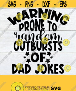 Warning Prone To Random Outbursts Of Dad Jokes Father'S Day Funny Father'S Day Father'S Day Svg Funny Dad Svg Dad Jokes Cut File Svg Design 1270 Cut Files Svg Clipart