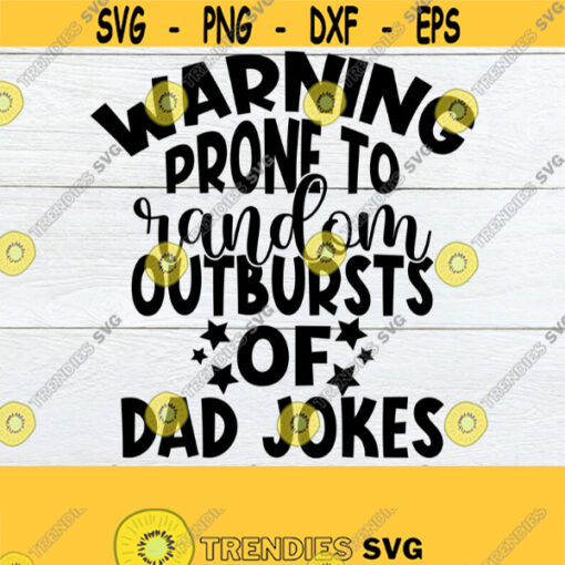 Warning Prone To Random Outbursts of Dad Jokes Fathers Day Funny Fathers Day Fathers Day svg Funny Dad svg Dad Jokes Cut File SVG Design 1270