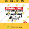 Warning The Girls are Drinking Again SVG for Cricut Silhouette Cut machine funny drinking svg girls are drinking svg 165