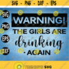 Warning The Girls are Drinking Again SVG svg eps dxf png Design 170