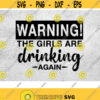 Warning The Girls are Drinking Again Svg Png Eps Dxf Cut File Funny Drinking Svg Girls Are Drinking Svg Funny Quote Mug Svg Cricut Design 69