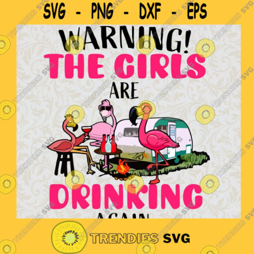 Warning the girls SVG Flamingo Camping SVG Girl And Flamingo SVG Drinking Again SVG