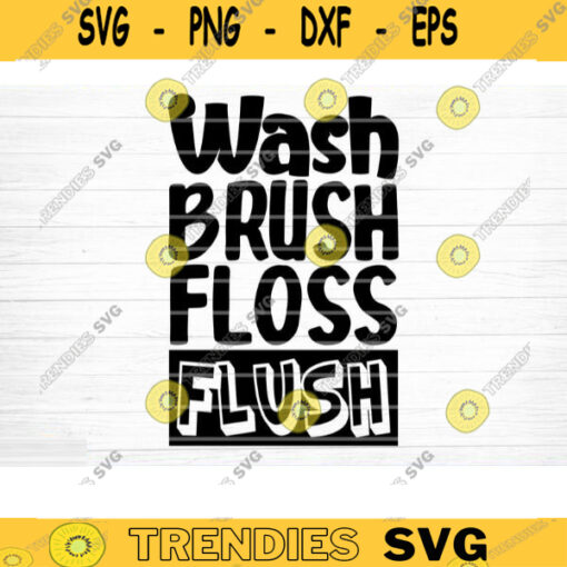 Wash Brush Floss Flush Svg File Vector Printable Clipart Bathroom Humor Svg Funny Bathroom Quote Bathroom Sign Design 842 copy