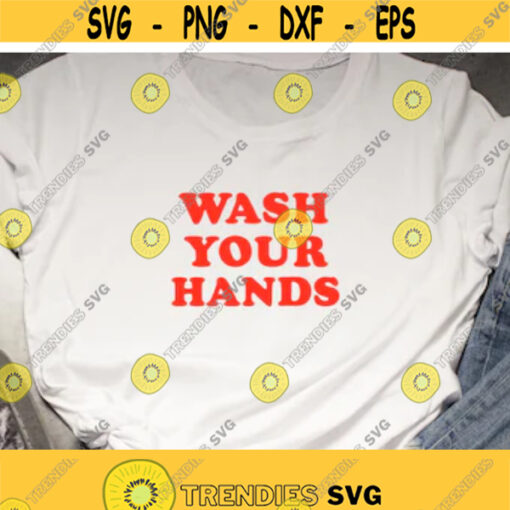 Wash Your Hands SVG Funny Tshirt Svg Quarantine Svg Quarantined Svg Trendy Shirt Svg Cut File Silhouette Cricut Design 192