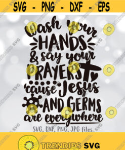 Wash Your Hands Say Your Prayers Because Jesus Germs Are Everywhere svg Wash Your Hands svg Jesus Sign svg Funny Jesus Quote svg Design 879
