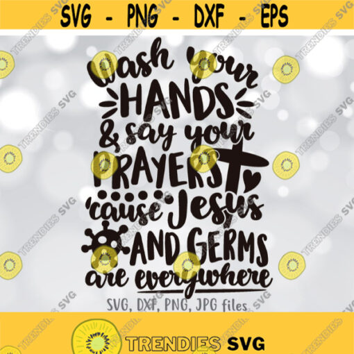 Wash Your Hands Say Your Prayers Because Jesus Germs Are Everywhere svg Wash Your Hands svg Jesus Sign svg Funny Jesus Quote svg Design 879