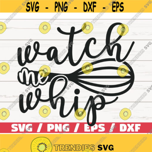 Watch Me Whip SVG Cut File Cricut Commercial use Silhouette Clip art Kitchen SVG Cooking SVG Design 1080