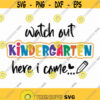 Watch Out Kindergarten Here I Come Svg Png Eps Pdf Files Watch Out Kindergarten Svg Kindergarten First Day Design 57