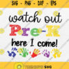 Watch Out Pre K Here I Come Back To School Svg