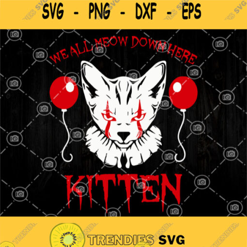 We All Meow Down Here Clown Cat Kitten Svg Cat Lover It Movie Creepy Halloween Horror Svg