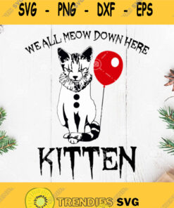 We All Meow Down Here Kitten Svg Kitten Horror Svg It Movie Halloween Horror Svg