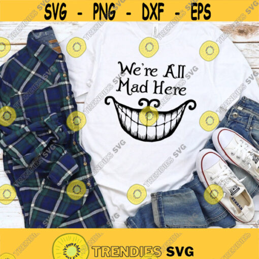 We Are All Mad Here Svg Alice In Wonderland Svg Cheshire Cat Svg Funny Quotes Sayings T shirt Iron On Svg Png Dxf Files Instant Download Design 292