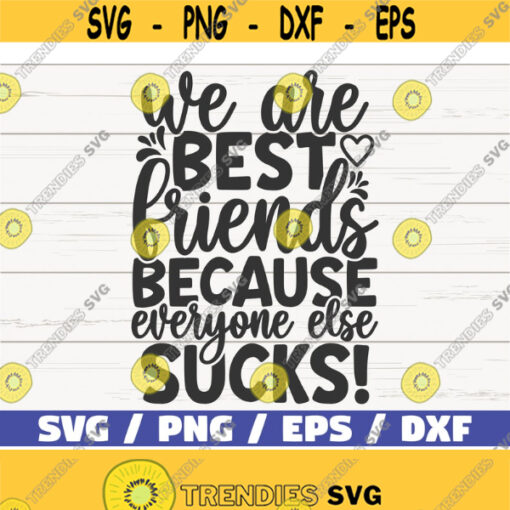 We Are Best Friends Because Everyone Else Sucks SVG Cut File Commercial use Best Friends SVG BFF Svg Design 698