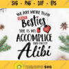 We Are More Than Crazy Besties She Is My Accomplice And Im Alibi Svg Quote Svg