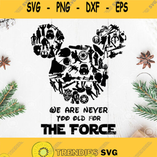 We Are Never Too Old For The Force Svg Disney Starwars Svg Mickey Character Svg