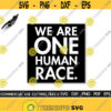 We Are One Human Race SVG Human Svg Racism Shirt Svg Stop Racism Svg Anti Racism Svg Cut File Silhouette Cricut Design 161