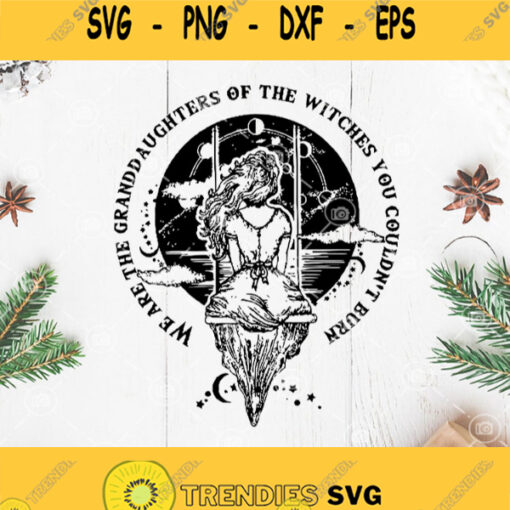 We Are The Granddaughters Of The Witches You Couldnt Burn Svg Witches Halloween Svg