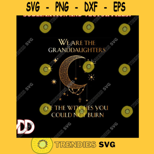 We Are The Granddaughters of the Witches You Could Not Burn 3 Hocus Pocus Design Svg Png Dxf Eps Svg Pdf