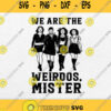We Are The Weirdos Mister Svg Png