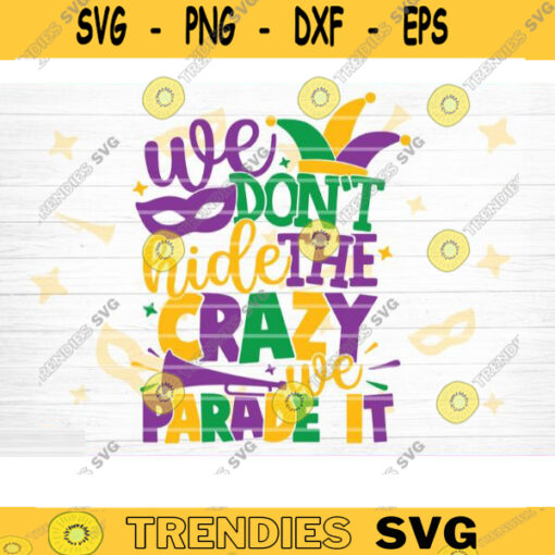 We Dont Hide The Crazy We Parade It SVG Mardi Gras Svg Bundle Fat Tuesday Carnival Svg Mardi Gras Shirt Svg Silhouette Cricut Cut File Design 1104 copy