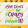 We Dont Hide The Crazy We Parade It svg Mardi Gras SVG DXF PNG Jpg Files for Cameo or Cricut Louisiana Svg Fat Tuesday Svg Design 676