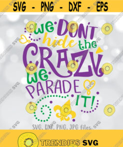 We Dont Hide The Crazy We Parade It Svg Mardi Gras Svg Mardi Gras Parade Svg Files Mardi Gras Shirt Design Mardi Gras Party Shirt Svg Design 197