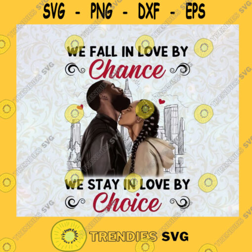 We Fall In Love By Chance We Stay In Love By Choice SVG Happy Valentines Day Idea for Perfect Gift Gift for Everyone Digital Files Cut Files For Cricut Instant Download Vector Download Print Files