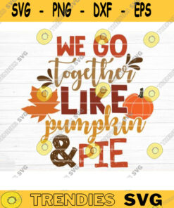 We Go Together Like Pumpkin And Pie Sign Svg Cut File, Vector Printable Clipart Cut File, Fall Quote, Thanksgiving Quote,Autumn Quote Bundle Design -998
