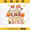 We Go Together Like Pumpkin And Spice Sign SVG Cut File Vector Printable Clipart Cut File Fall Quote Thanksgiving Quote Autumn Quote Design 769 copy