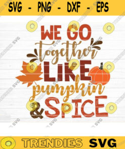 We Go Together Like Pumpkin And Spice Sign Svg Cut File, Vector Printable Clipart Cut File, Fall Quote, Thanksgiving Quote, Autumn Quote Design -769