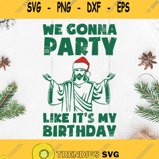 We Gonna Party Like Its My Birthday Svg Jesus Christmas Svg Christmas In July Svg