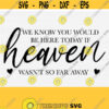 We Know You Would Be Here Today If Heaven Wasnt So Far Away Svg Digital Cut File Memorial Svg Loving Memory SvgPngEpsDxfPdf Vector Design 123