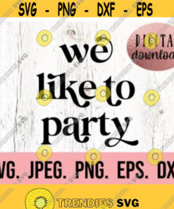 We Like To Party Svg Download Cricut Cut File Bachelorette Shirt Svg Bridal Party Nash Bash Svg Wife Of The Party Png Design 383