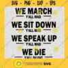 We March We Sit Down We Speak Up We Die SVG Digital Files Cut Files For Cricut Instant Download Vector Download Print Files