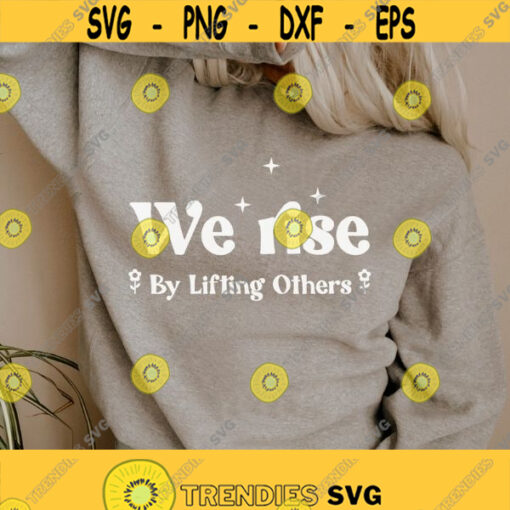 We Rise By Lifting Others SVG Boho svg Motivational svg Flower Svg Positive shirt Svg Inspirational svg dxf Png Svg files for cricut Design 273