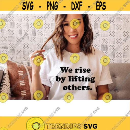 We Rise by Lifting Others Svg Inspirational Svg Positive Svg Motivational Svg Inspirational Svg Designs svg files for Cricut