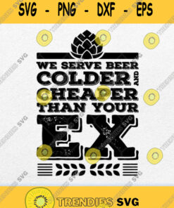 We Serve Beer Colder Cheaper Than Your Bartender Svg